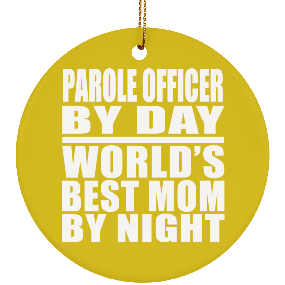 Parole Officer By Day World's Best Mom By Night - Circle Ornament