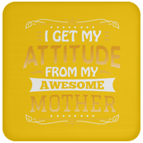 I Get My Attitude From My Awesome Mother - Drink Coaster