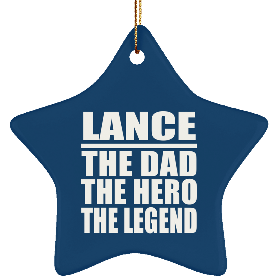 Lance The Dad The Hero The Legend - Star Ornament