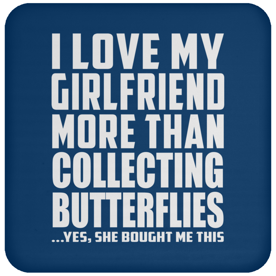 I Love My Girlfriend More Than Collecting Butterflies - Drink Coaster