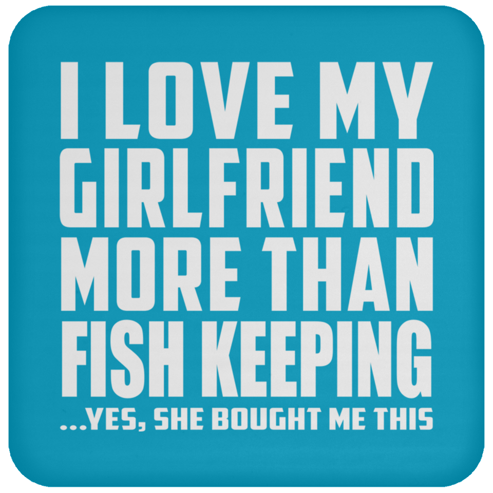 I Love My Girlfriend More Than Fish Keeping - Drink Coaster
