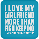 I Love My Girlfriend More Than Fish Keeping - Drink Coaster