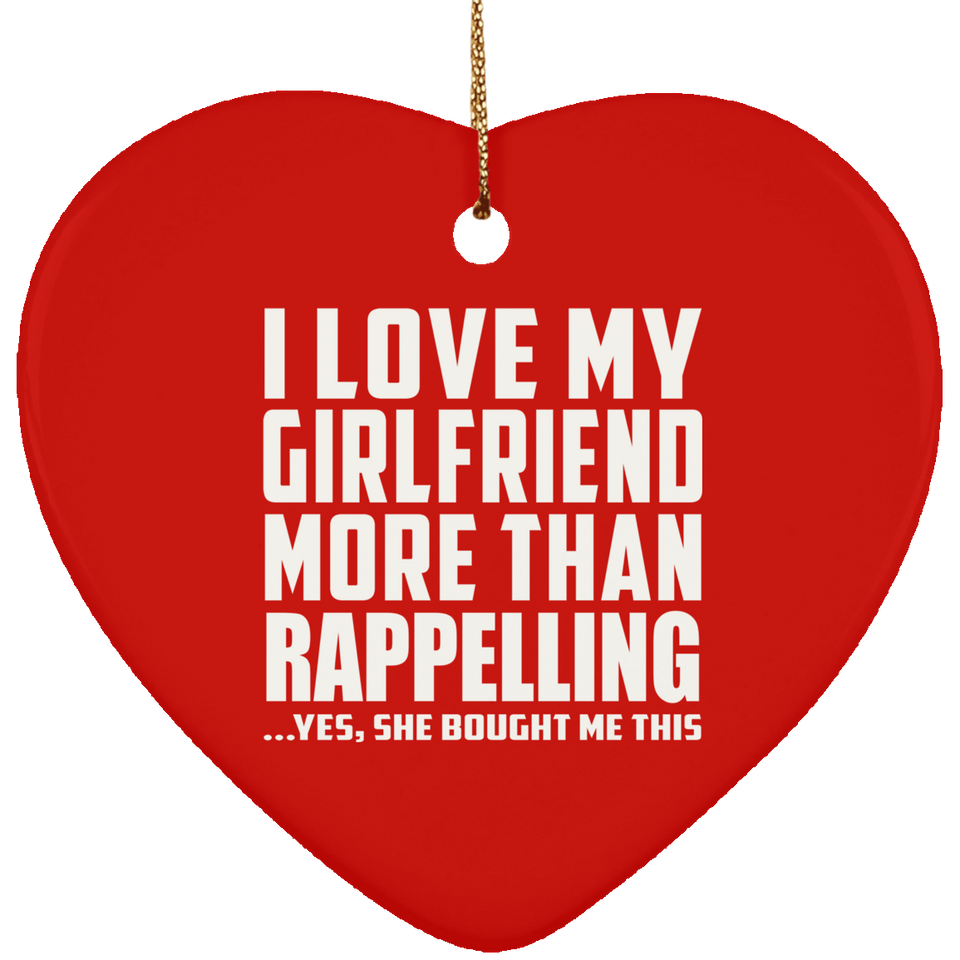 I Love My Girlfriend More Than Rappelling - Heart Ornament