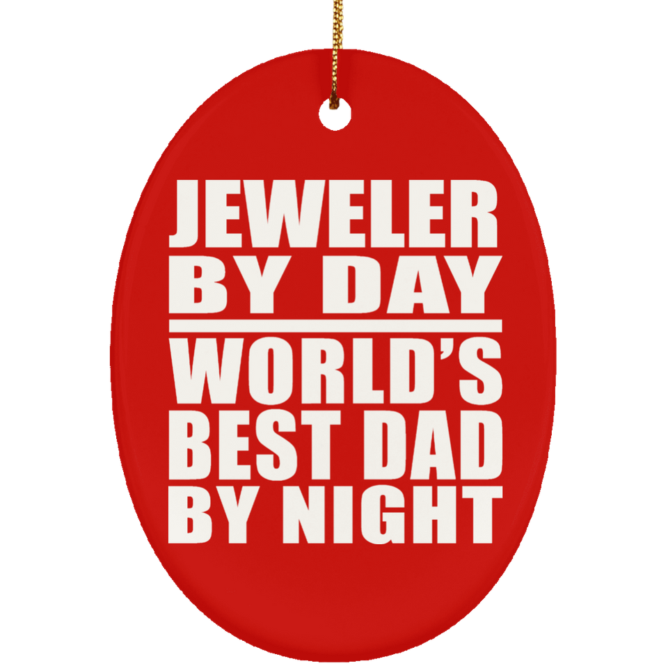 Jeweler By Day World's Best Dad By Night - Oval Ornament