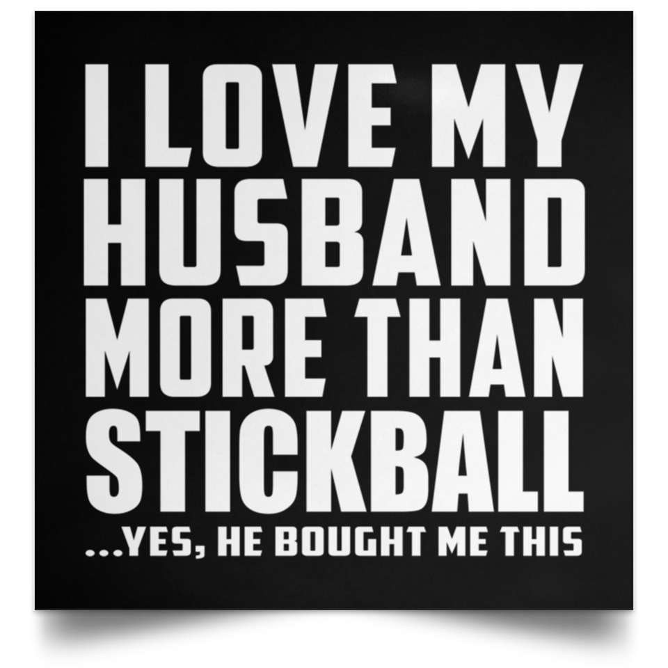 I Love My Husband More Than Stickball - Poster Square
