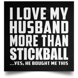 I Love My Husband More Than Stickball - Poster Square