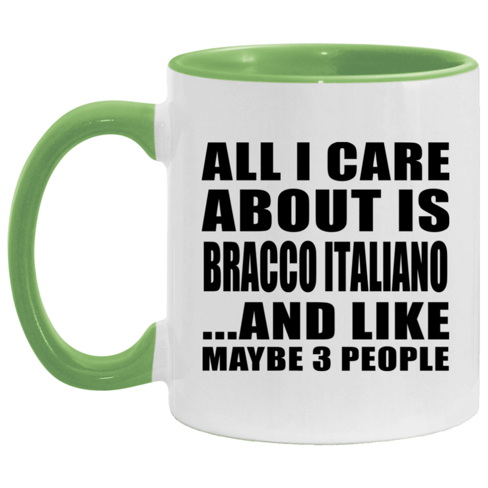 All I Care About Is Bracco Italiano - 11oz Accent Mug Green