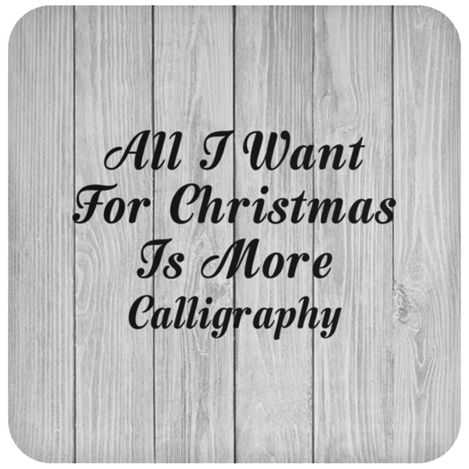 All I Want For Christmas Is More Calligraphy - Drink Coaster F