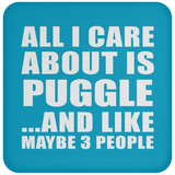 All I Care About Is Puggle - Drink Coaster