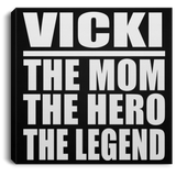Vicki The Mom The Hero The Legend - Canvas Square