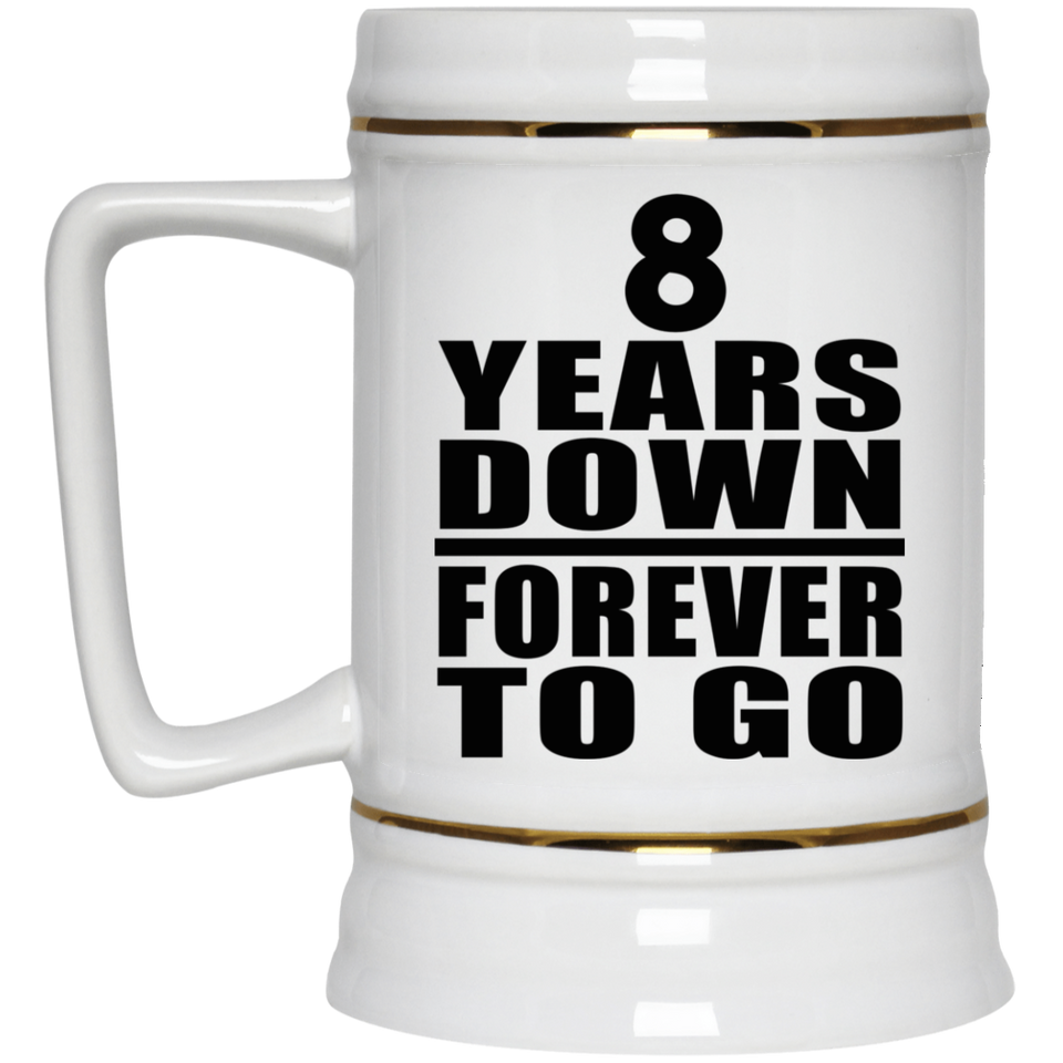 8th Anniversary 8 Years Down Forever to Go - Beer Stein