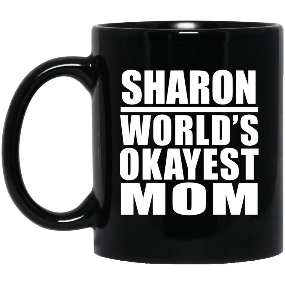 Sharon World's Okayest Mom - 11 Oz Coffee Mug Black