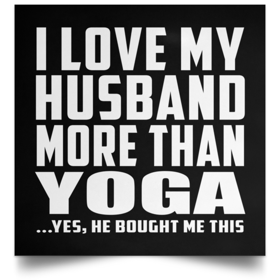 I Love My Husband More Than Yoga - Poster Square