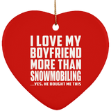 I Love My Boyfriend More Than Snowmobiling - Heart Ornament