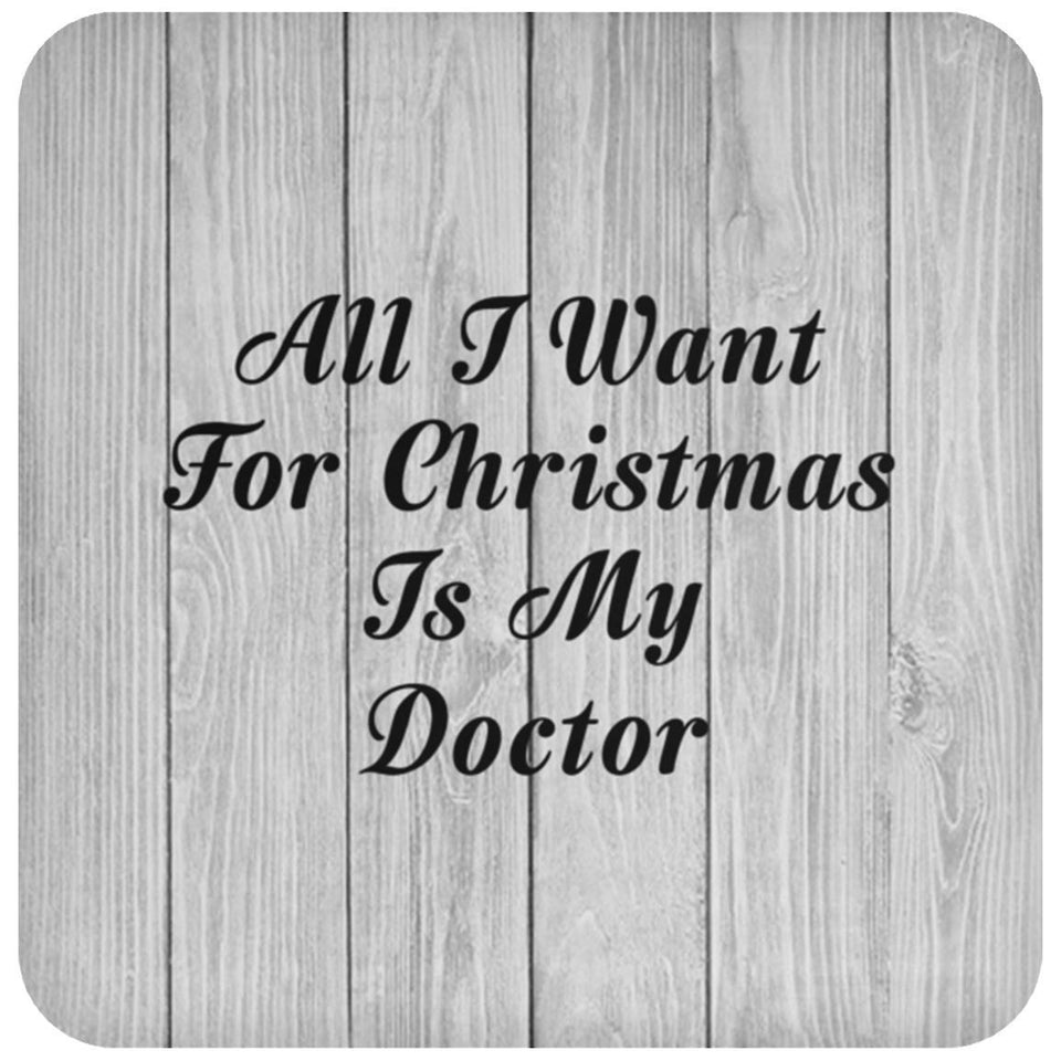 All I Want For Christmas Is My Doctor - Drink Coaster F