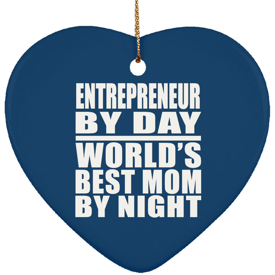 Entrepreneur By Day World's Best Mom By Night - Heart Ornament