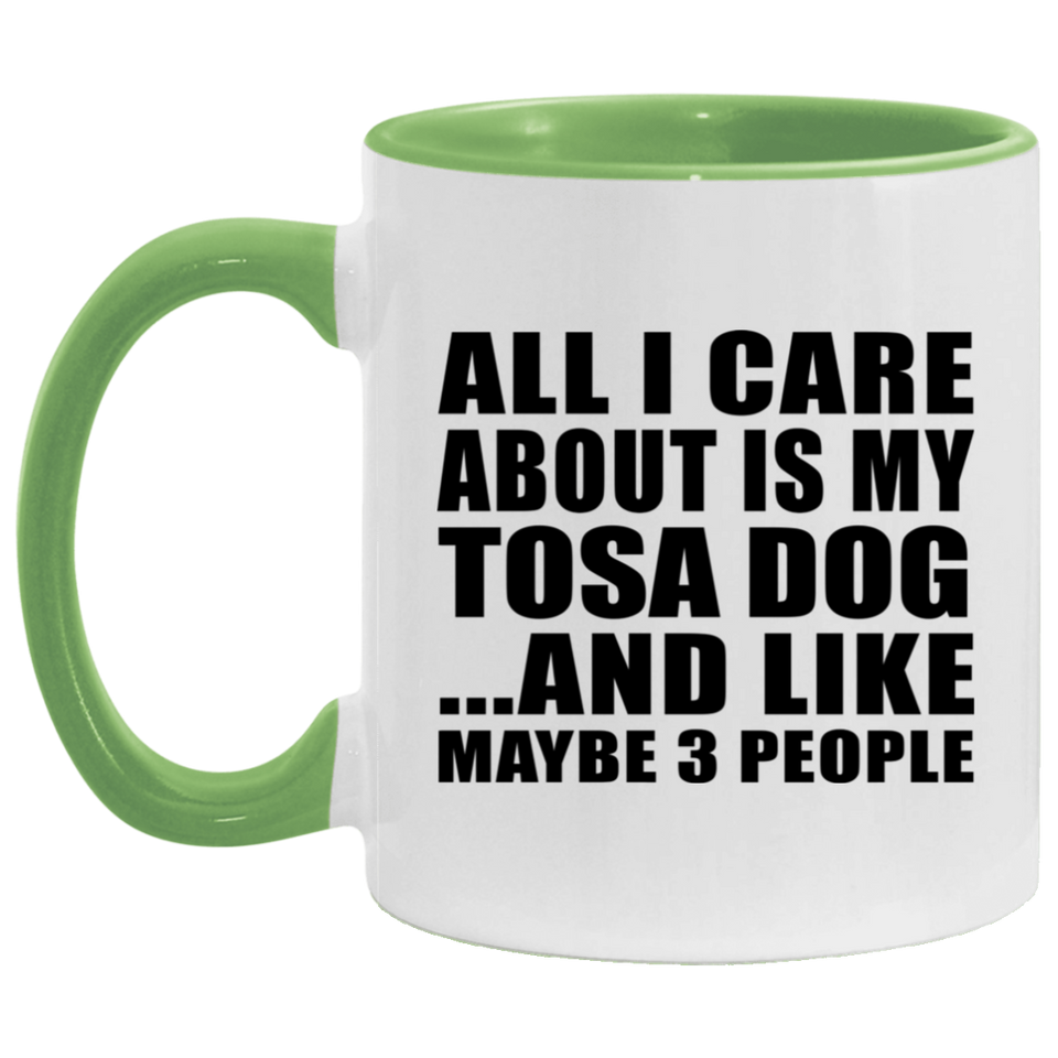 All I Care About Is My Tosa Dog - 11oz Accent Mug Green