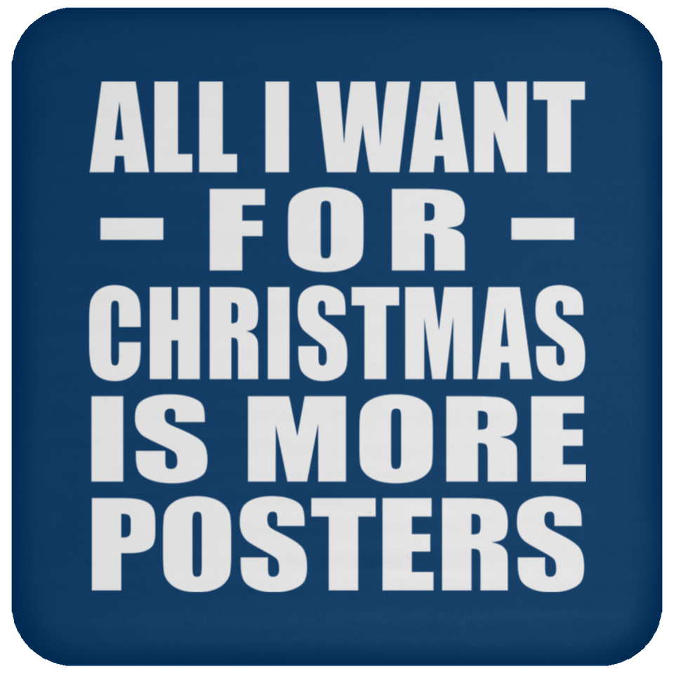 All I Want For Christmas Is More Posters - Coaster