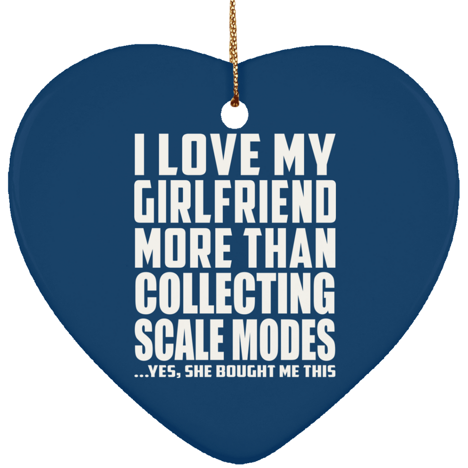 I Love My Girlfriend More Than Collecting Scale Modes - Heart Ornament
