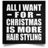 All I Want For Christmas Is More Hair Styling - Poster Square