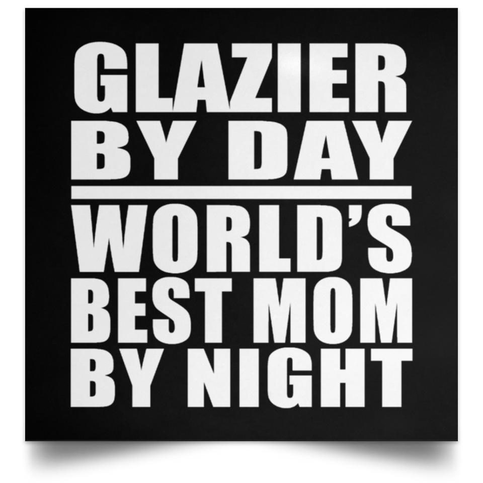 Glazier By Day World's Best Mom By Night - Poster Square