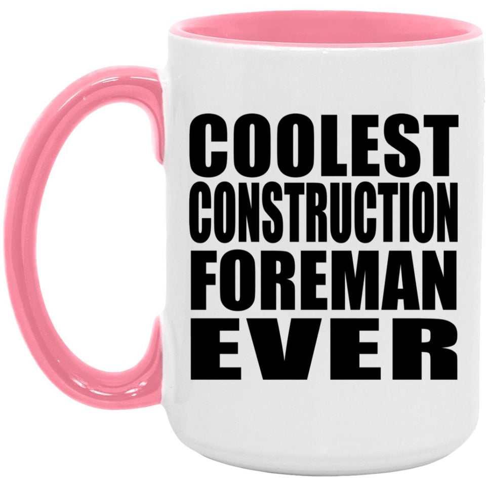 Coolest Construction Foreman Ever - 15oz Accent Mug Pink