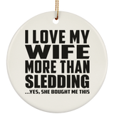 I Love My Wife More Than Sledding - Circle Ornament