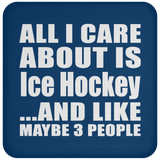 All I Care About Is Ice Hockey - Drink Coaster