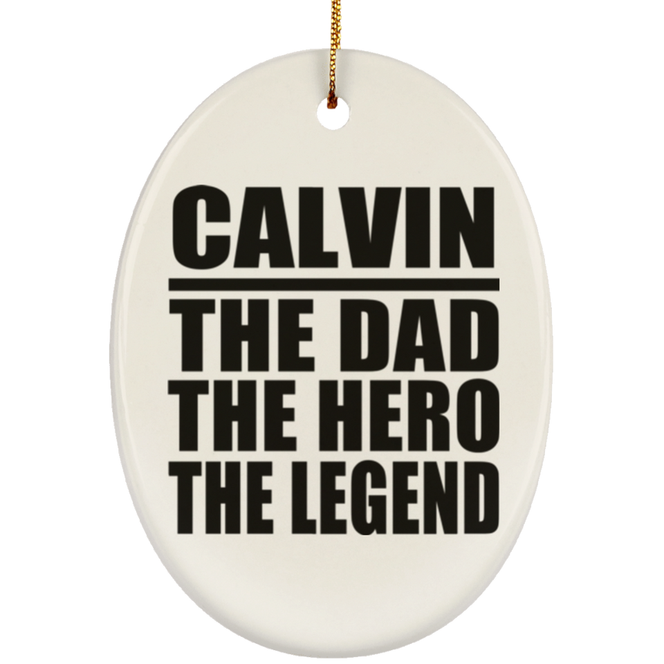 Calvin The Dad The Hero The Legend - Oval Ornament