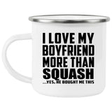 I Love My Boyfriend More Than Squash - 12oz Camping Mug