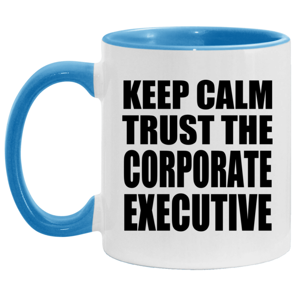 Keep Calm and Trust The Corporate Executive - 11oz Accent Mug Blue