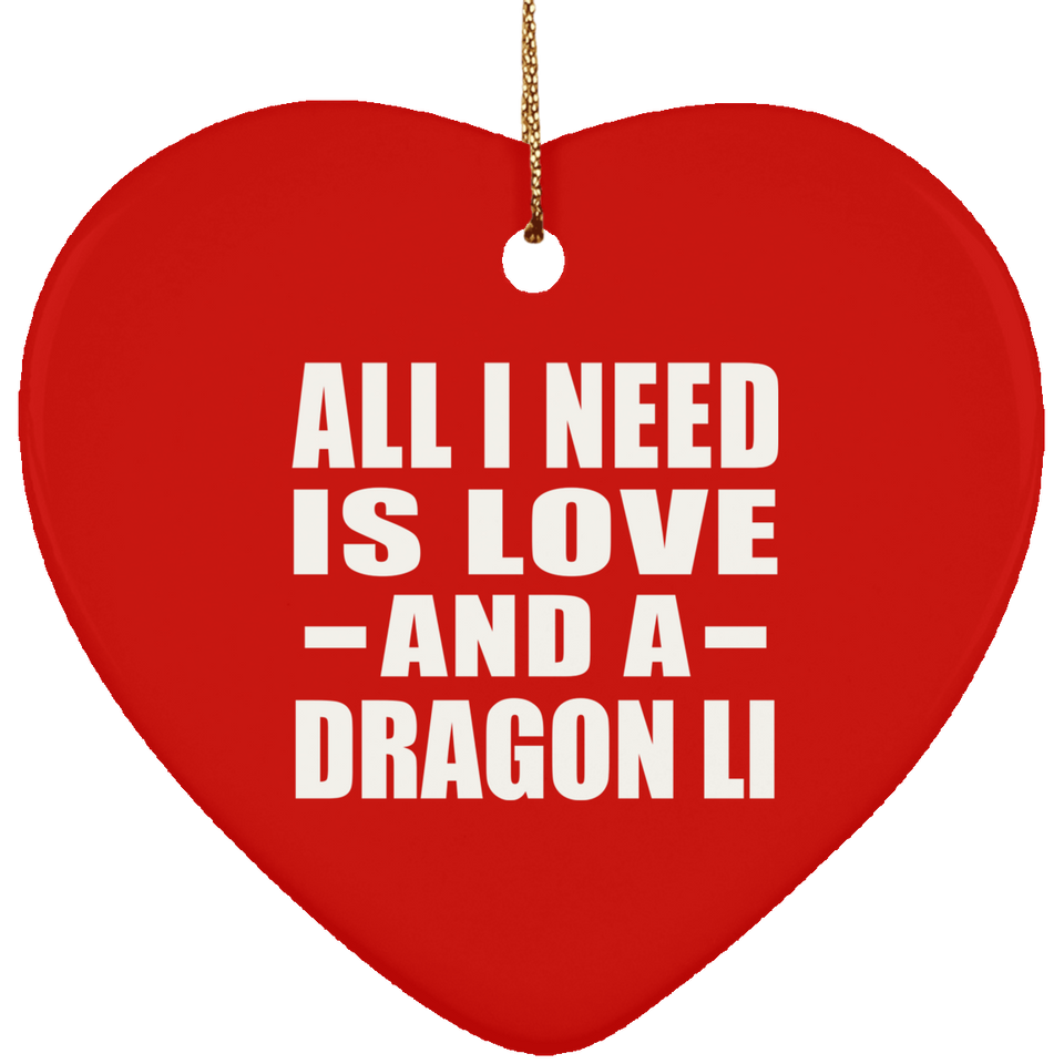 All I Need Is Love And A Dragon Li - Heart Ornament