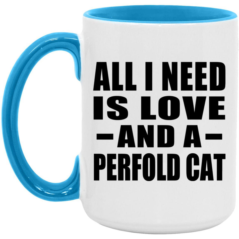 All I Need Is Love And A Perfold Cat - 15oz Accent Mug Blue