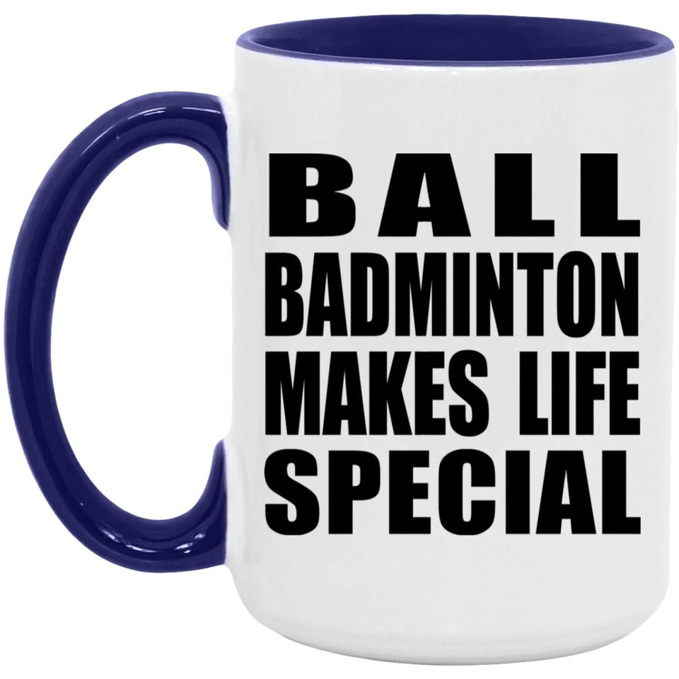 Ball Badminton Makes Life Special - 15oz Accent Mug Purple