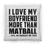 I Love My Boyfriend More Than Matball - Throw Pillow