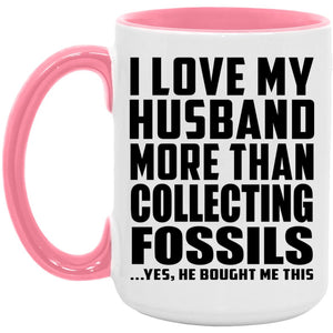 I Love My Husband More Than Collecting Fossils - 15oz Accent Mug Pink
