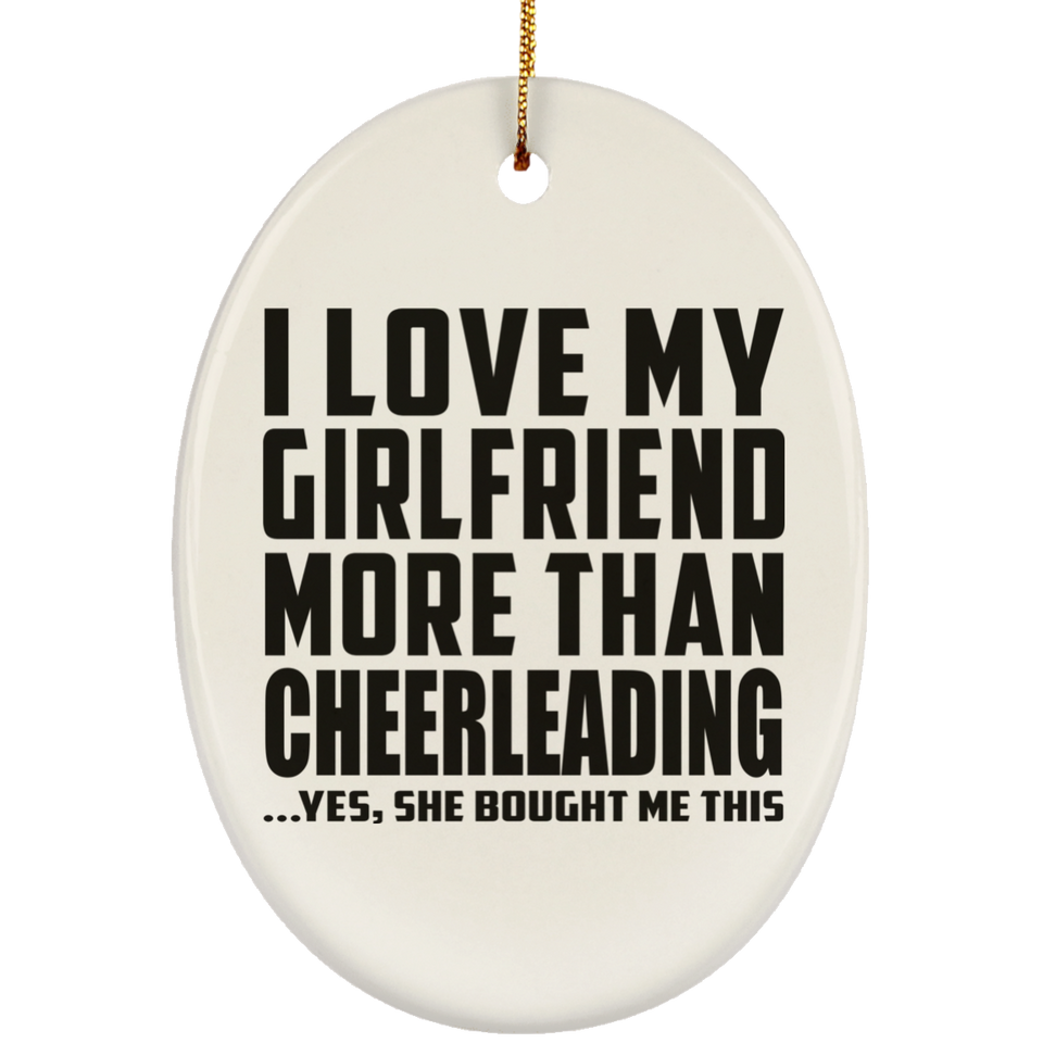 I Love My Girlfriend More Than Cheerleading - Oval Ornament