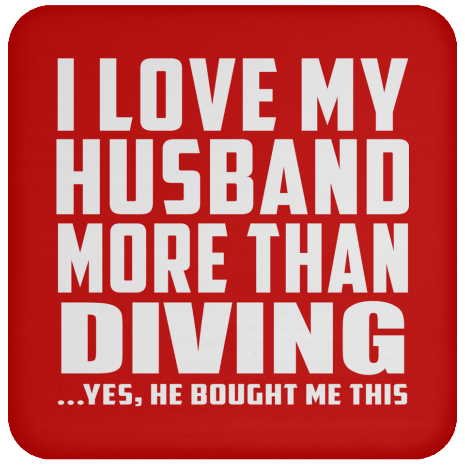 I Love My Husband More Than Diving - Drink Coaster