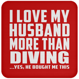 I Love My Husband More Than Diving - Drink Coaster