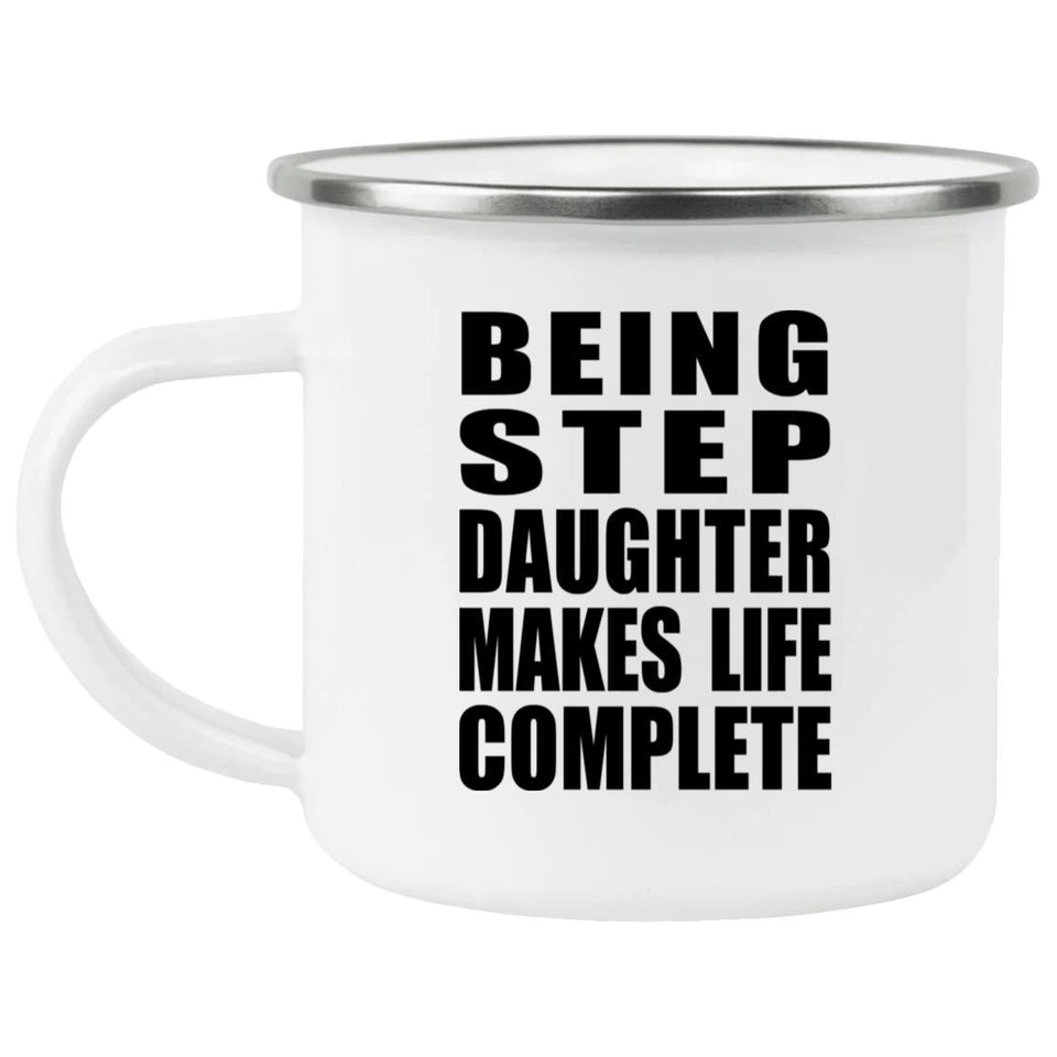 Being Step Daughter Makes Life Complete - 12oz Camping Mug
