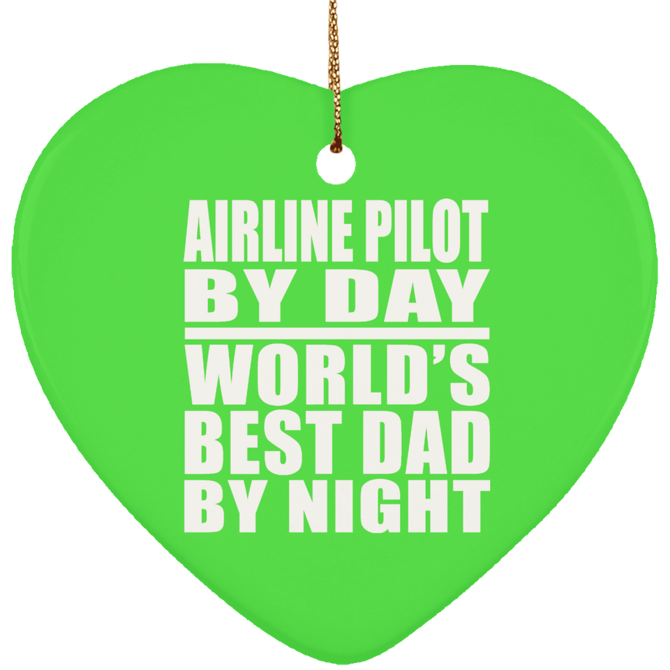 Airline Pilot By Day World's Best Dad By Night - Heart Ornament