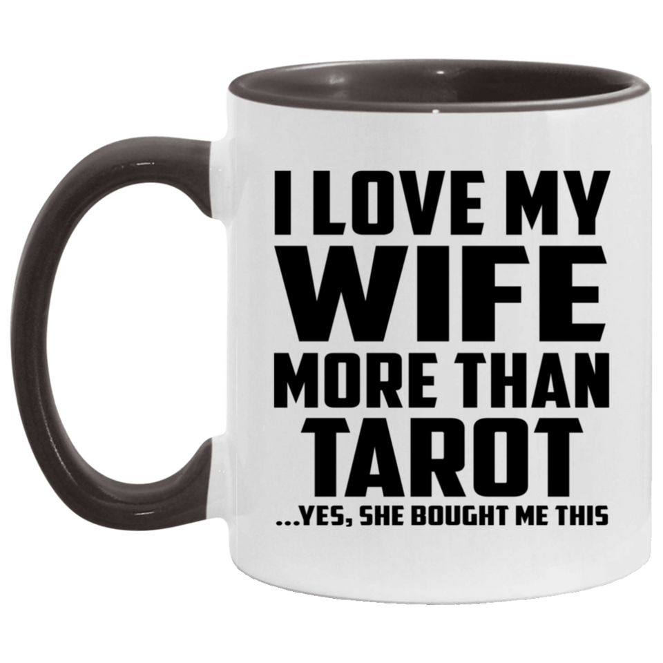 I Love My Wife More Than Tarot - 11oz Accent Mug Black
