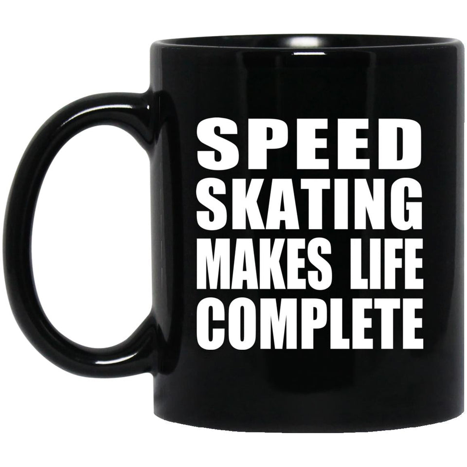 Speed Skating Makes Life Complete - 11oz Coffee Mug Black