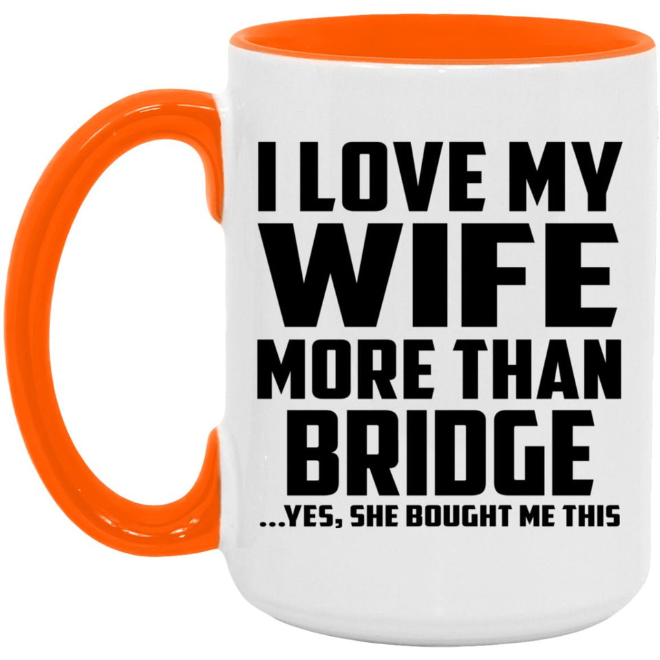 I Love My Wife More Than Bridge - 15oz Accent Mug Orange