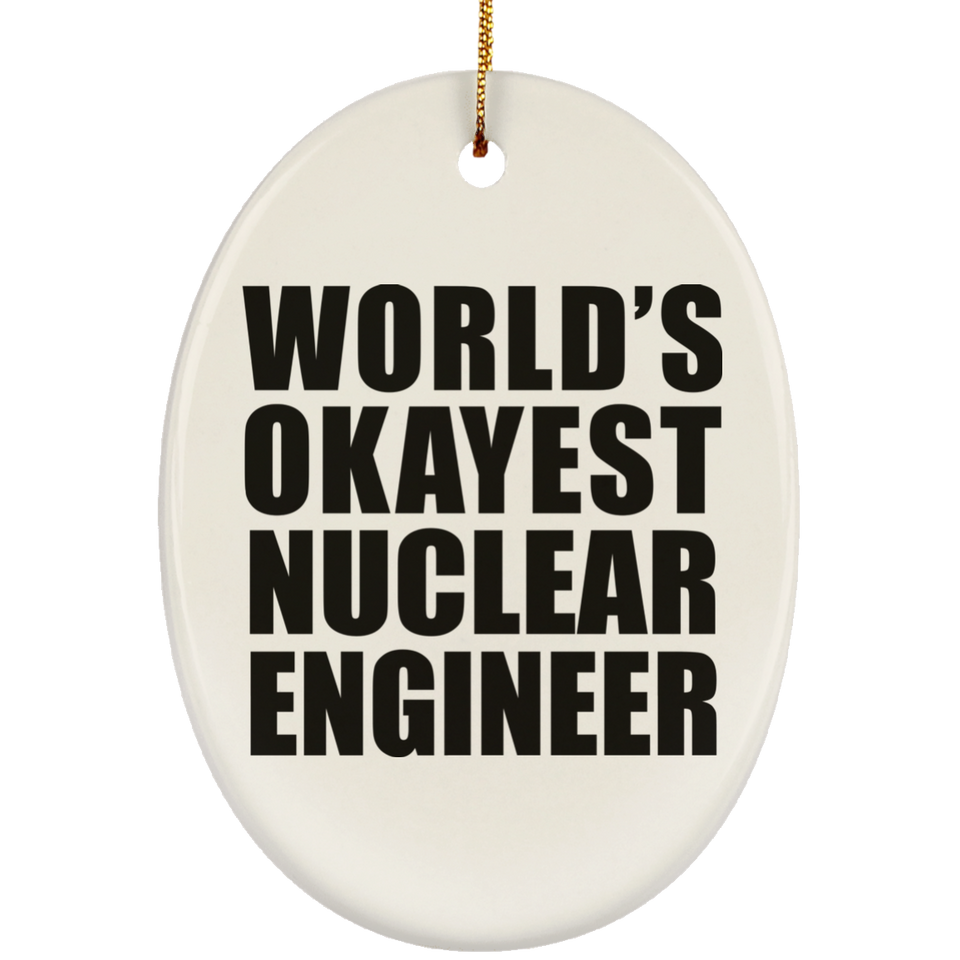 World's Okayest Nuclear Engineer - Oval Ornament