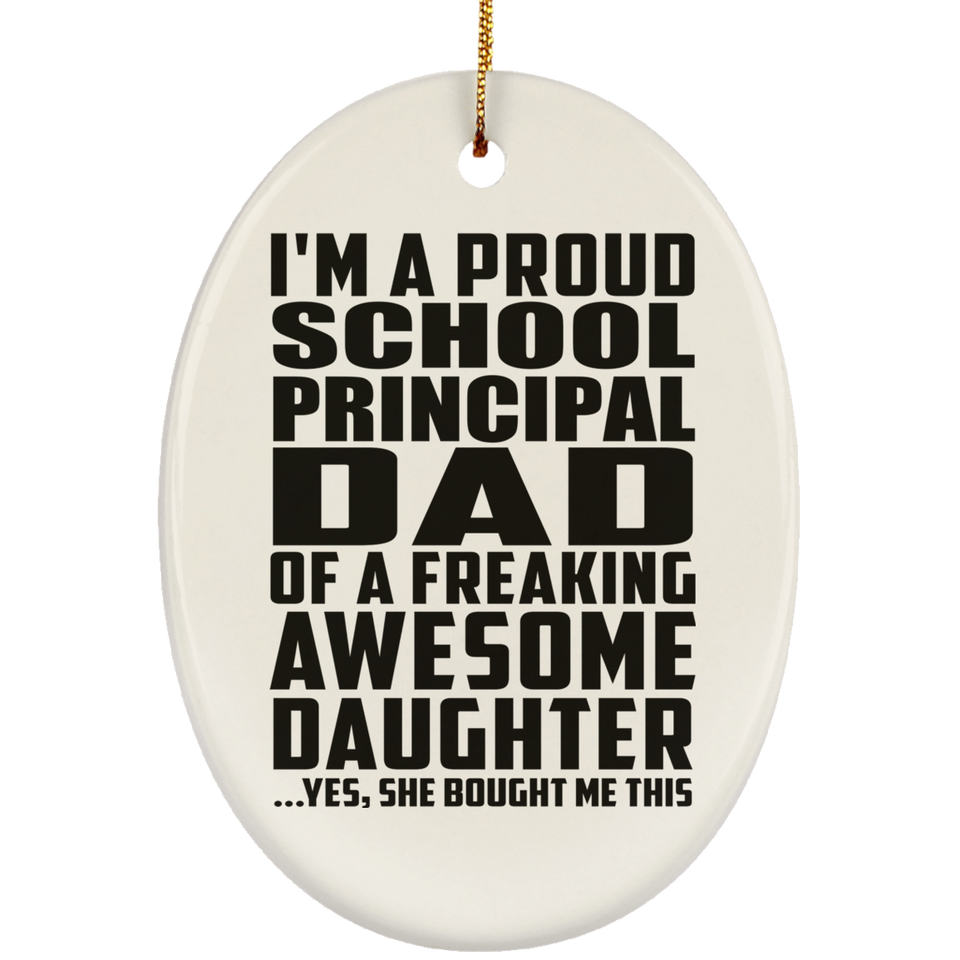 Proud School Principal Dad Of Awesome Daughter - Oval Ornament