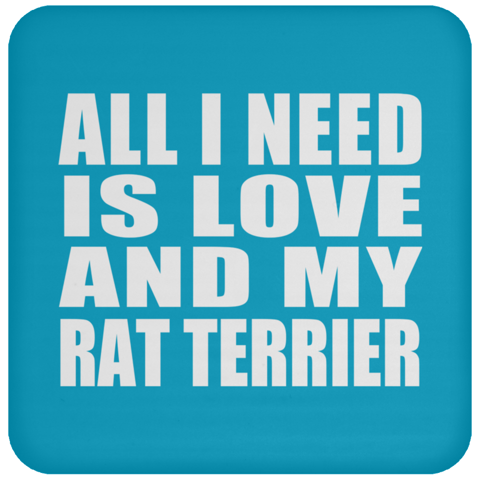 All I Need Is Love And My Rat Terrier - Drink Coaster