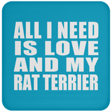 All I Need Is Love And My Rat Terrier - Drink Coaster