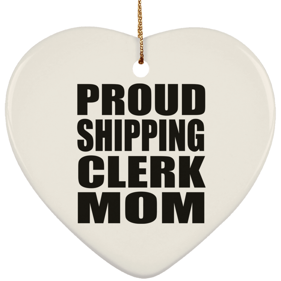 Proud Shipping Clerk Mom - Heart Ornament
