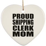 Proud Shipping Clerk Mom - Heart Ornament